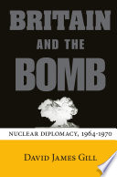 Britain and the bomb : nuclear diplomacy, 1964-1970 /