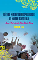 The Latino migration experience in North Carolina new roots in the Old North State /