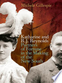 Katharine and R.J. Reynolds partners of fortune in the making of the new south /