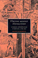 Writing against revolution literary conservatism in Britain, 1790-1832 /