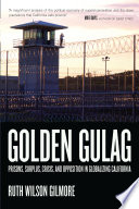 Golden gulag : prisons, surplus, crisis, and opposition in globalizing California /