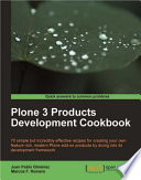 Plone 3 products development cookbook 70 simple but incredibly effective recipes for creating your own feature rich, modern Plone add-on products by diving into its development framework /