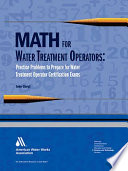 Math for water treatment operators practice problems to prepare for water treatment operator certification exams /