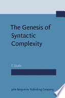 The genesis of syntactic complexity diachrony, ontogeny, neuro-cognition, evolution /