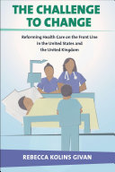 The Challenge to Change : Reforming Health Care on the Front Line in the United States and the United Kingdom /