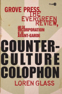 Counterculture colophon Grove Press, the Evergreen Review, and the incorporation of the avant-garde /