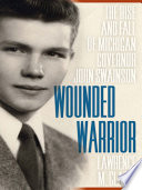 Wounded warrior the rise and fall of Michigan Governor John Swainson /