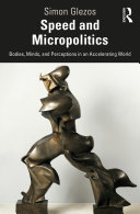Speed and micropolitics : bodies, minds, and perceptions in an accelerating world /