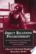 Object relations psychotherapy : an individualized and interactive approach to diagnosis and treatment /