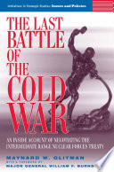 The last battle of the Cold War an inside account of negotiating the Intermediate Range Nuclear Forces Treaty /