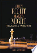 When Right Makes Might : Rising Powers and World Order /