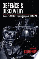 Defence and discovery Canada's military space program, 1945-74 /
