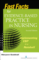 Fast facts for evidence-based practice in nursing : implementing EBP in a nutshell /