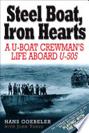 Steel boats, iron hearts a U-boat crewman's life aboard U-505 /