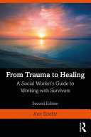 From trauma to healing : a social worker's guide to working with survivors /