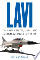 Lavi : the United States, Israel, and a controversial fighter jet /