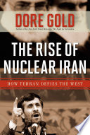 The rise of nuclear Iran how Tehran defies the West /