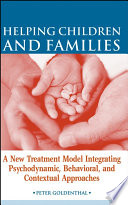Helping children and families a new treatment model integrating psychodynamic, behavioral, and contextual approaches /