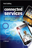 Connected services a guide to the Internet technologies shaping the future of mobile services and operators /