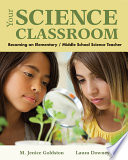 Your science classroom : becoming an elementary/ middle school science teacher /