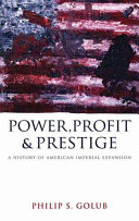 Power, profit and prestige a history of American imperial expansion /