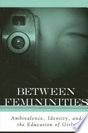 Between femininities ambivalence, identity, and the education of girls /