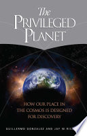 The privileged planet how our place in the cosmos is designed for discovery /