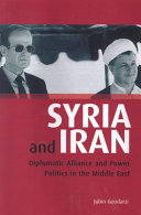 Syria and Iran diplomatic alliance and power politics in the Middle East /