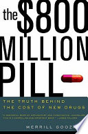 The $800 million pill the truth behind the cost of new drugs /