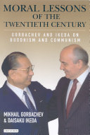 Moral lessons of the twentieth century Gorbachev and Ikeda on Buddhism and Communism /