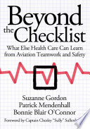 Beyond the checklist what else health care can learn from aviation teamwork and safety /