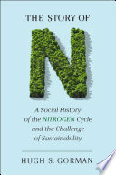 The story of N a social history of the nitrogen cycle and the challenge of sustainability /