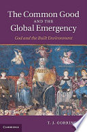 The common good and the global emergency : God and the built environment /
