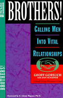 Brothers! : calling men into vital relationships : a small group discussion guide /