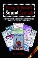 Funny, it doesn't sound Jewish how Yiddish songs and synagogue melodies influenced Tin Pan Alley, Broadway, and Hollywood /