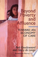 Beyond poverty and affluence : toward an economy of care with a twelve-step program for economic recovery /