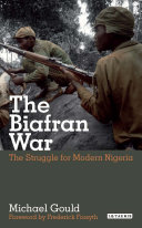 The struggle for modern Nigeria the Biafran War 1967-1970 /