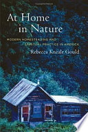 At home in nature modern homesteading and spiritual practice in America /