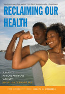 Reclaiming our health a guide to African American wellness /