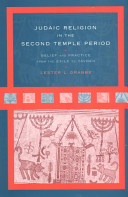 Judaic religion in the Second Temple period belief and practice from the Exile to Yavneh /