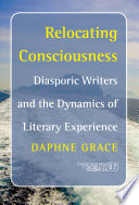 Relocating consciousness diasporic writers and the dynamics of literary experience /