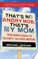 That's no angry mob, that's my mom team Obama's assault on tea-party, talk-radio Americans /