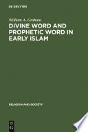 Divine word and prophetic word in early Islam a reconsideration of the sources, with special reference to the Divine Saying or Ḥadîth Qudsî /