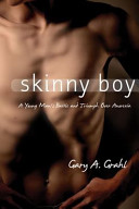 Skinny boy a young man's battle and triumph over anorexia /
