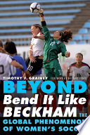 Beyond bend it like Beckham the global phenomenon of women's soccer /