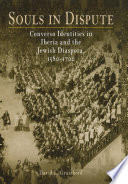 Souls in dispute converso identities in Iberia and the Jewish diaspora, 1580-1700 /