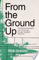 From the ground up translating geography into community through neighbor networks /