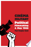 Cin�ema militant : political filmmaking and May 1968 /