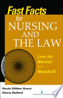 Fast facts about nursing and the law law for nurses in a nutshell /
