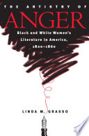 The artistry of anger black and white women's literature in America, 1820-1860 /